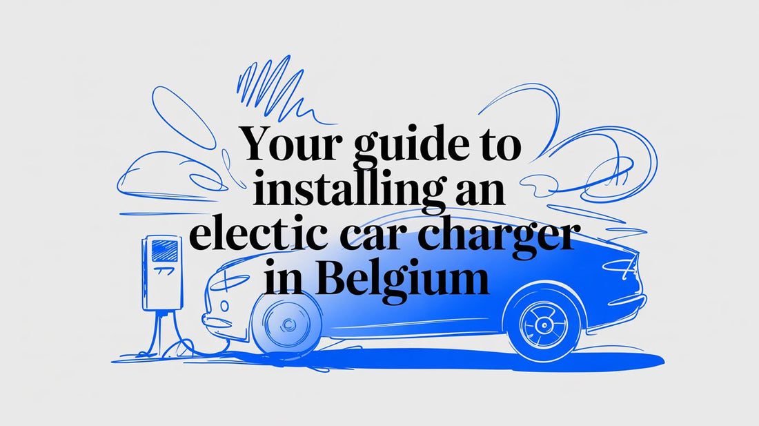 Uw Gids voor de Installatie van een Laadpaal voor uw Elektrische Auto in België - Blulinc